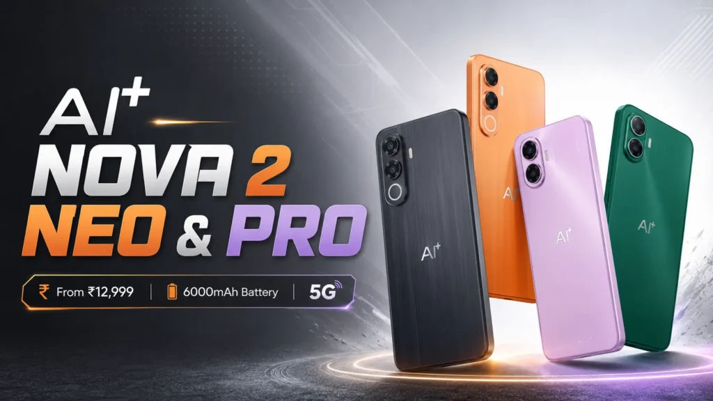 AI+ Nova 2 Pro and Nova 2 Neo 5G Launch in India From ₹12,999 With 6000mAh Batteries